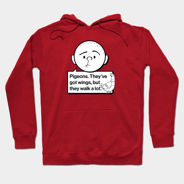 Karl Pilkington Quote: Pigeons. They've got wings, but they walk a lot. Hoodie by Pilkingzen